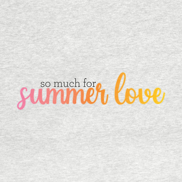 so much for summer love by WorkingOnIt